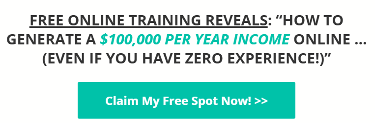 FREE ONLINE TRAINING REVEALS: “How To Generate a $100,000 Per Year Income Online ...(Even If You Have ZERO Experience!)”